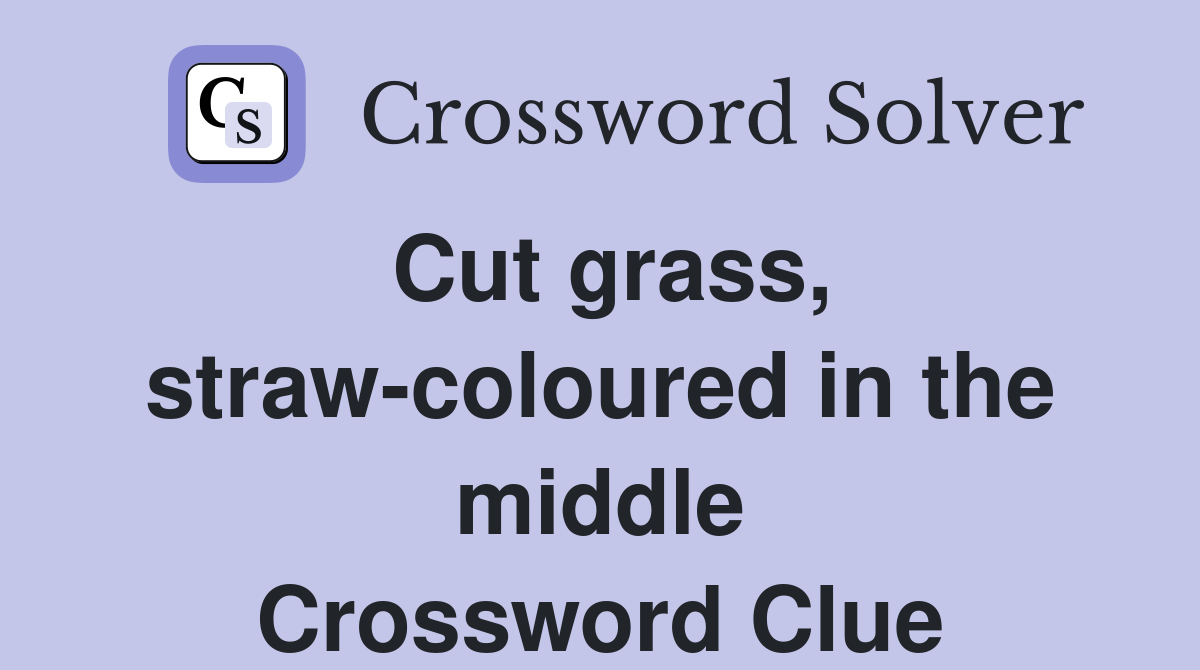 Cut grass, straw-coloured in the middle Crossword Clue