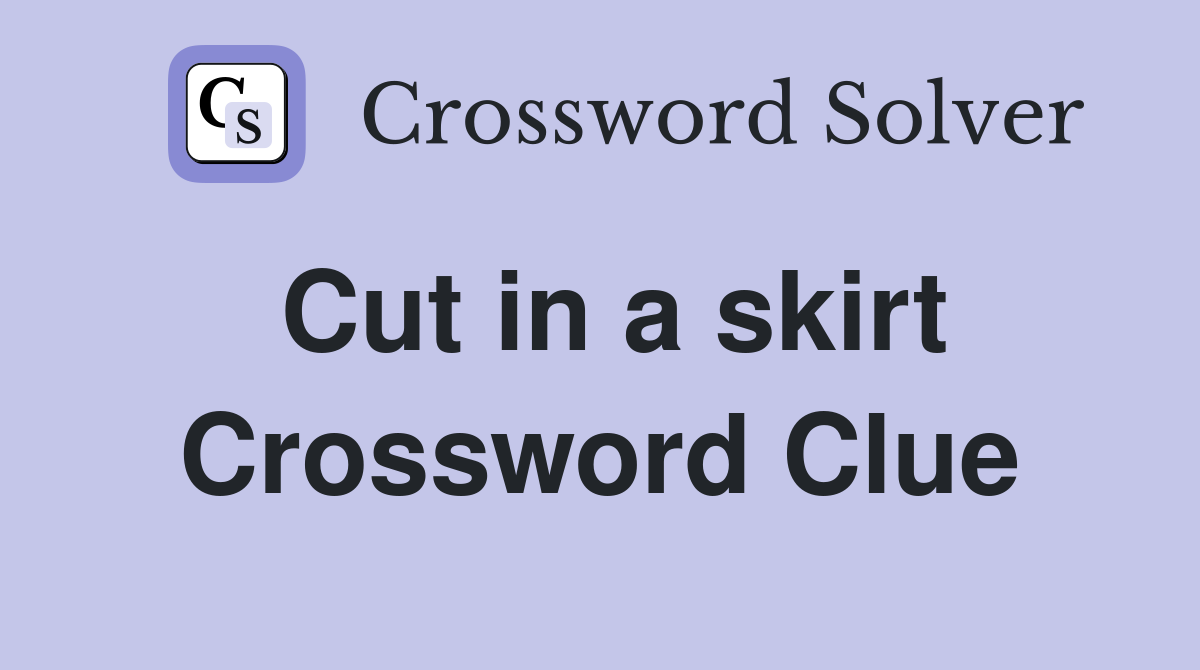 Cut in a skirt Crossword Clue