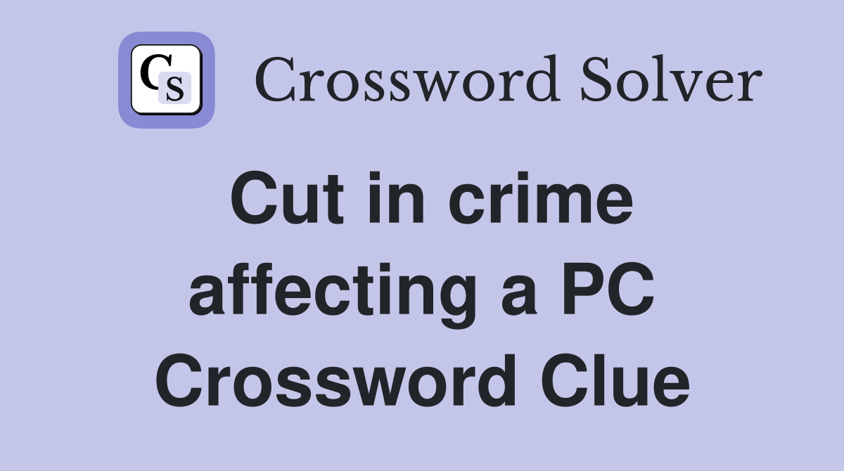Cut in crime affecting a PC Crossword Clue
