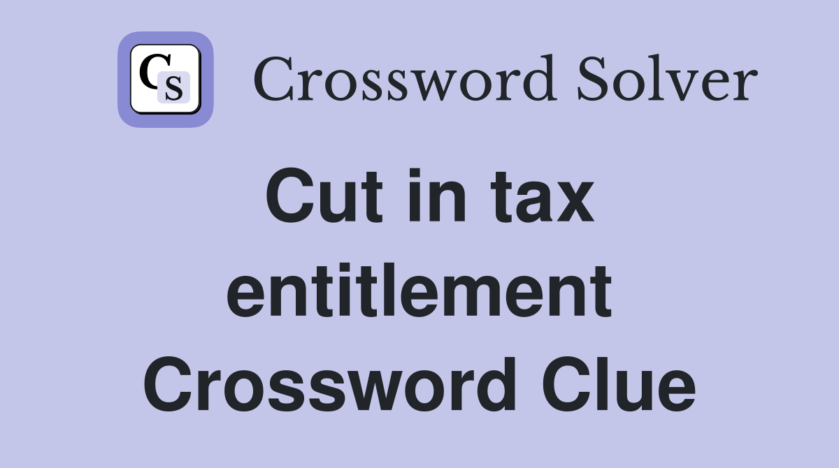Cut in tax entitlement Crossword Clue