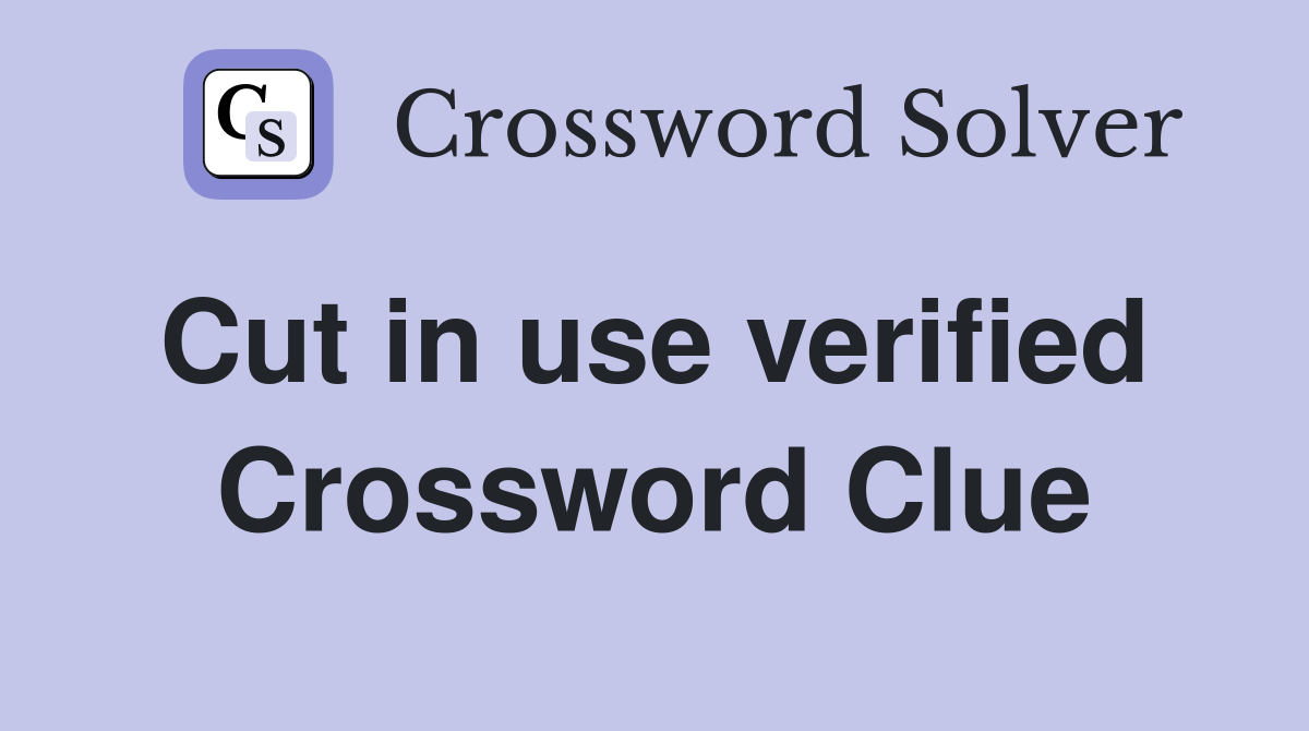 Cut in use verified  Crossword Clue