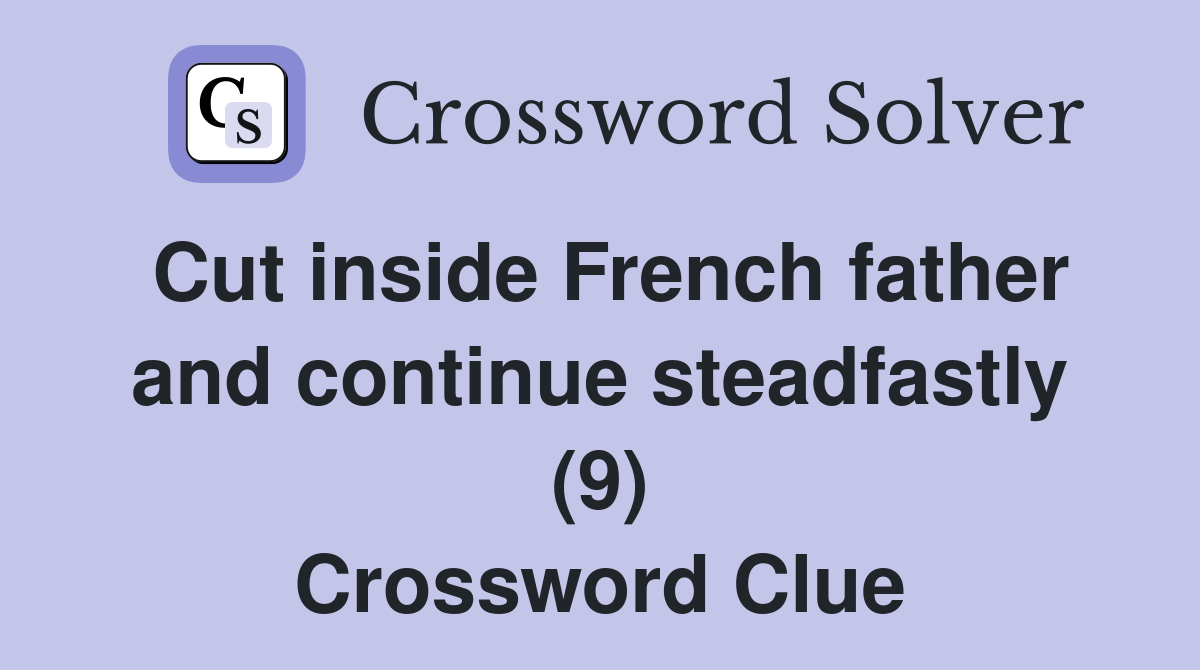 Cut inside French father and continue steadfastly (9) Crossword Clue