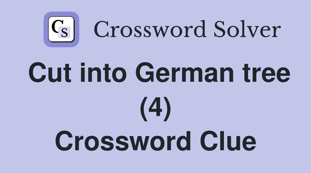 Cut into German tree (4) Crossword Clue