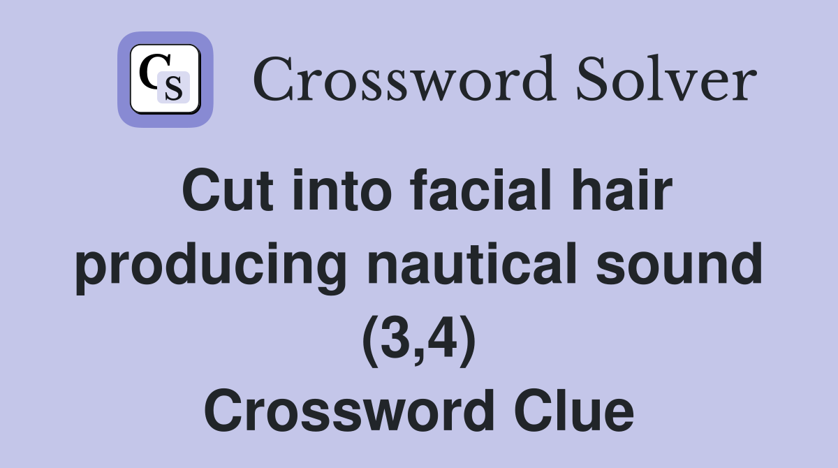 Cut into facial hair producing nautical sound (3,4) Crossword Clue