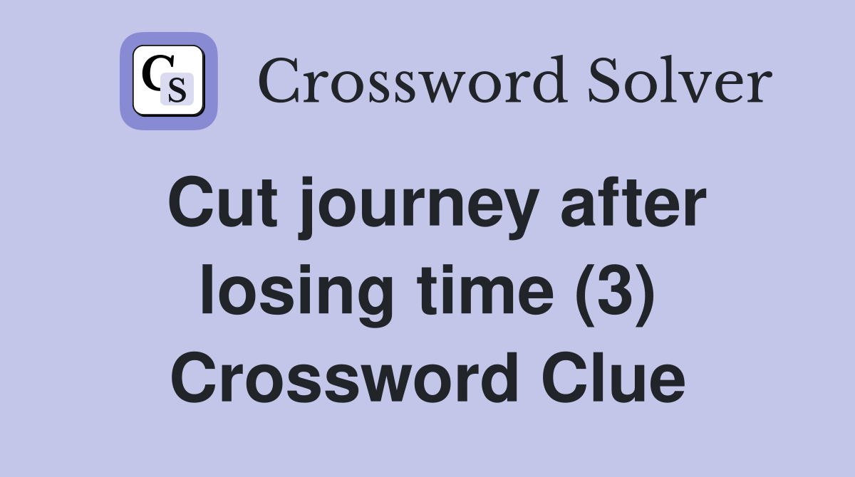 Cut journey after losing time (3) Crossword Clue