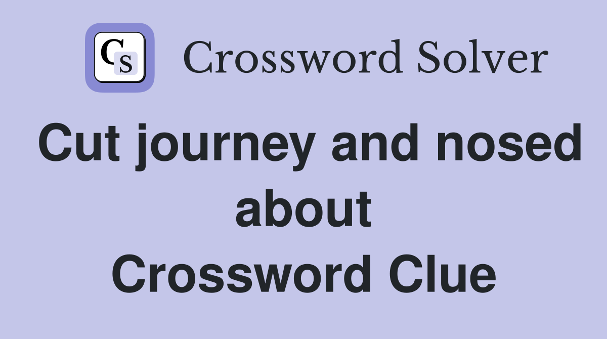 Cut journey and nosed about Crossword Clue