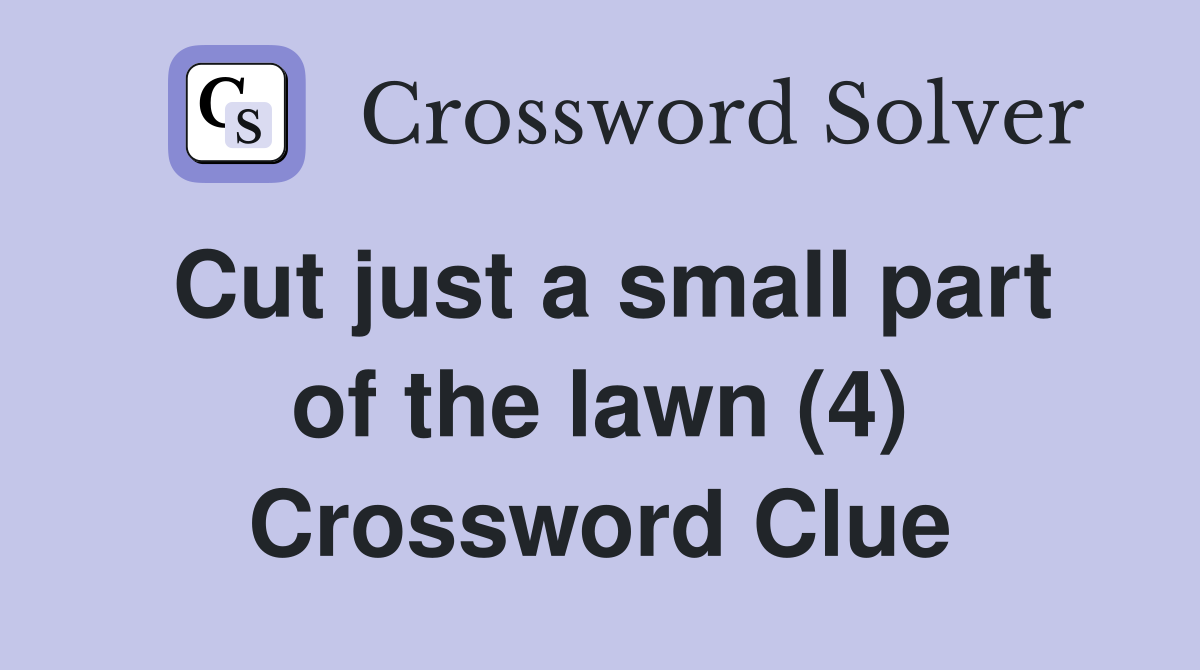 Cut just a small part of the lawn (4) Crossword Clue