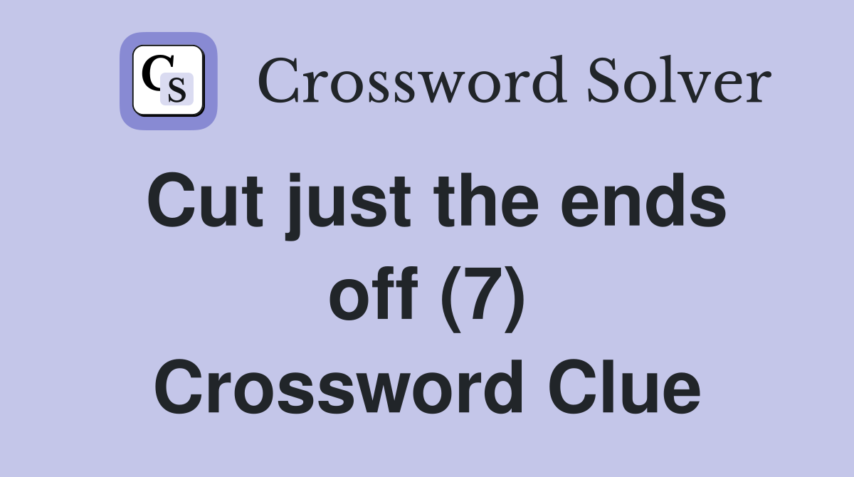 Cut just the ends off (7) Crossword Clue