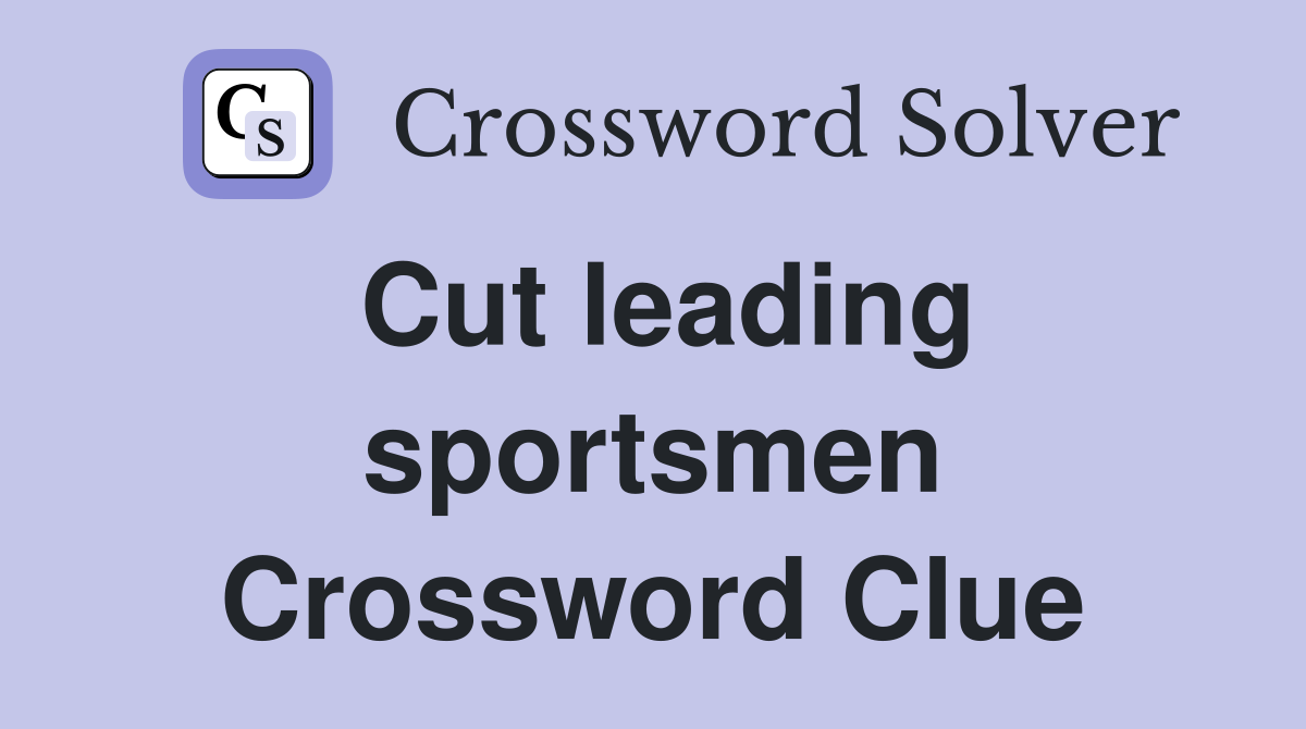 Cut leading sportsmen Crossword Clue