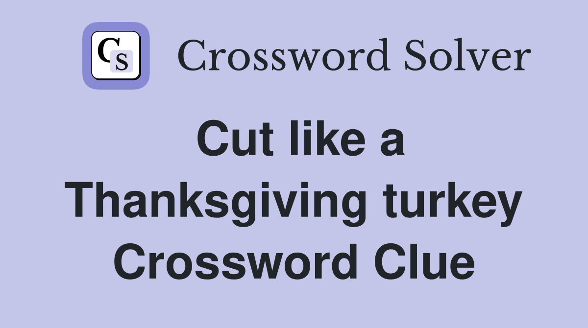 Cut like a Thanksgiving turkey Crossword Clue