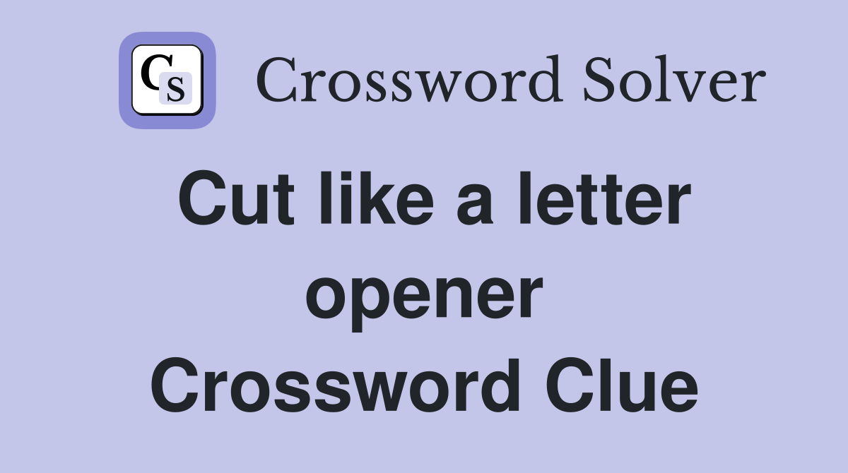 Cut like a letter opener Crossword Clue