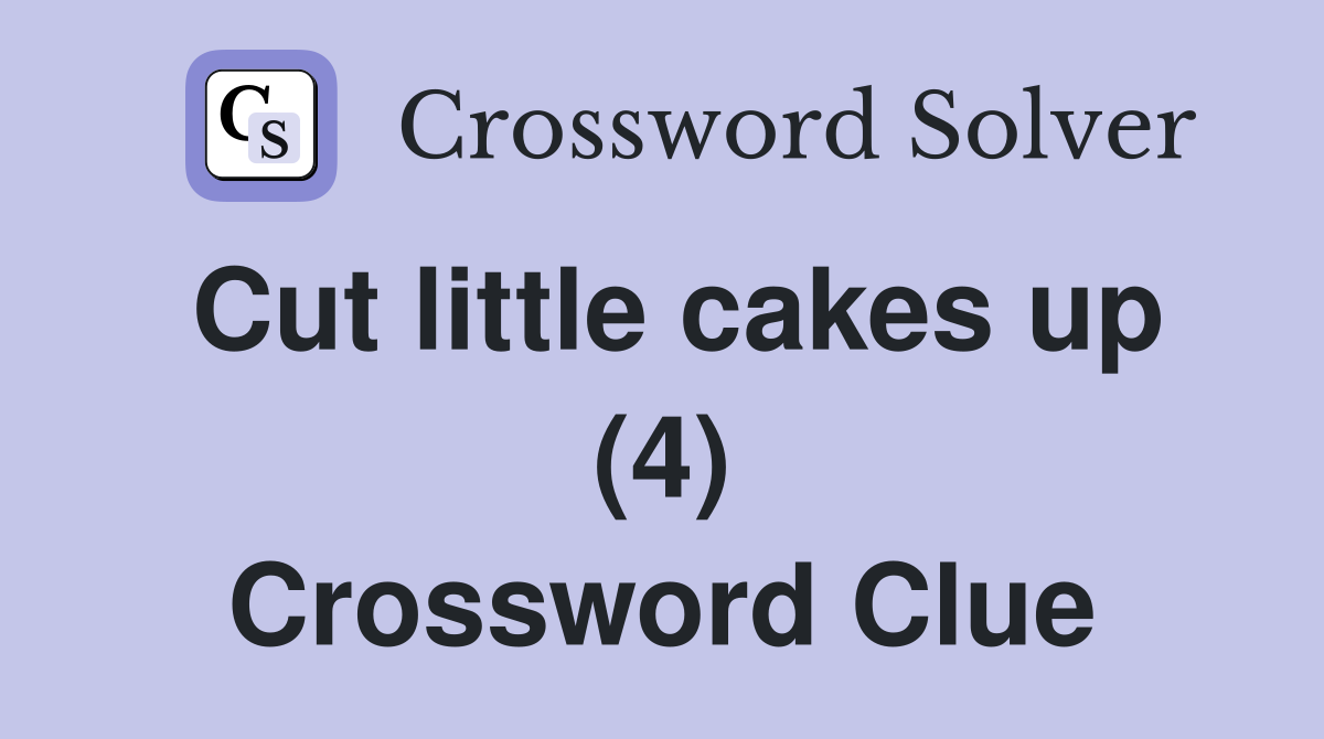 Cut little cakes up (4) Crossword Clue