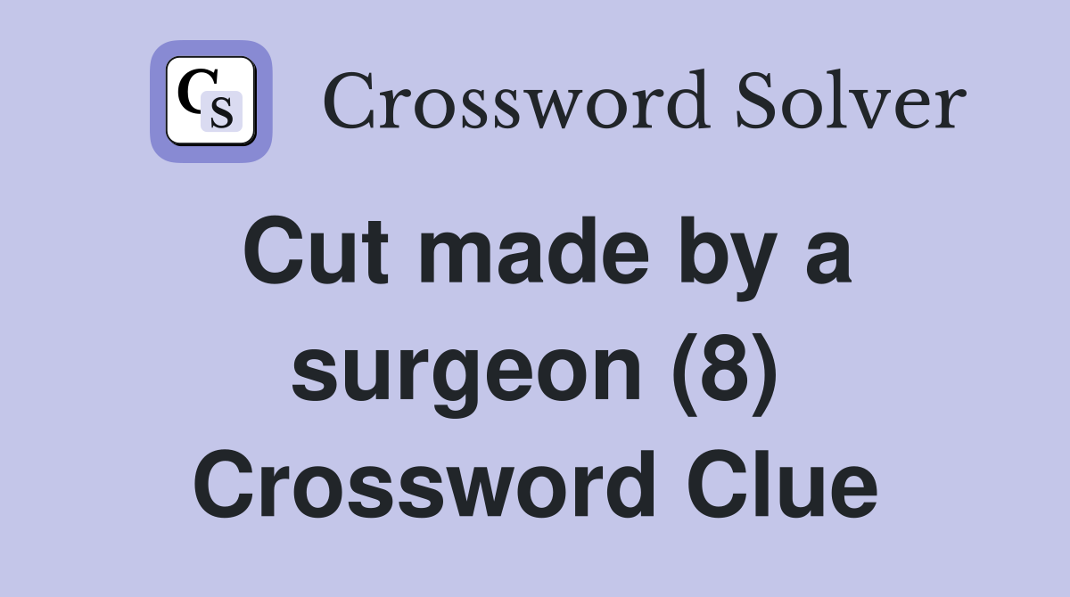 Cut made by a surgeon (8) Crossword Clue