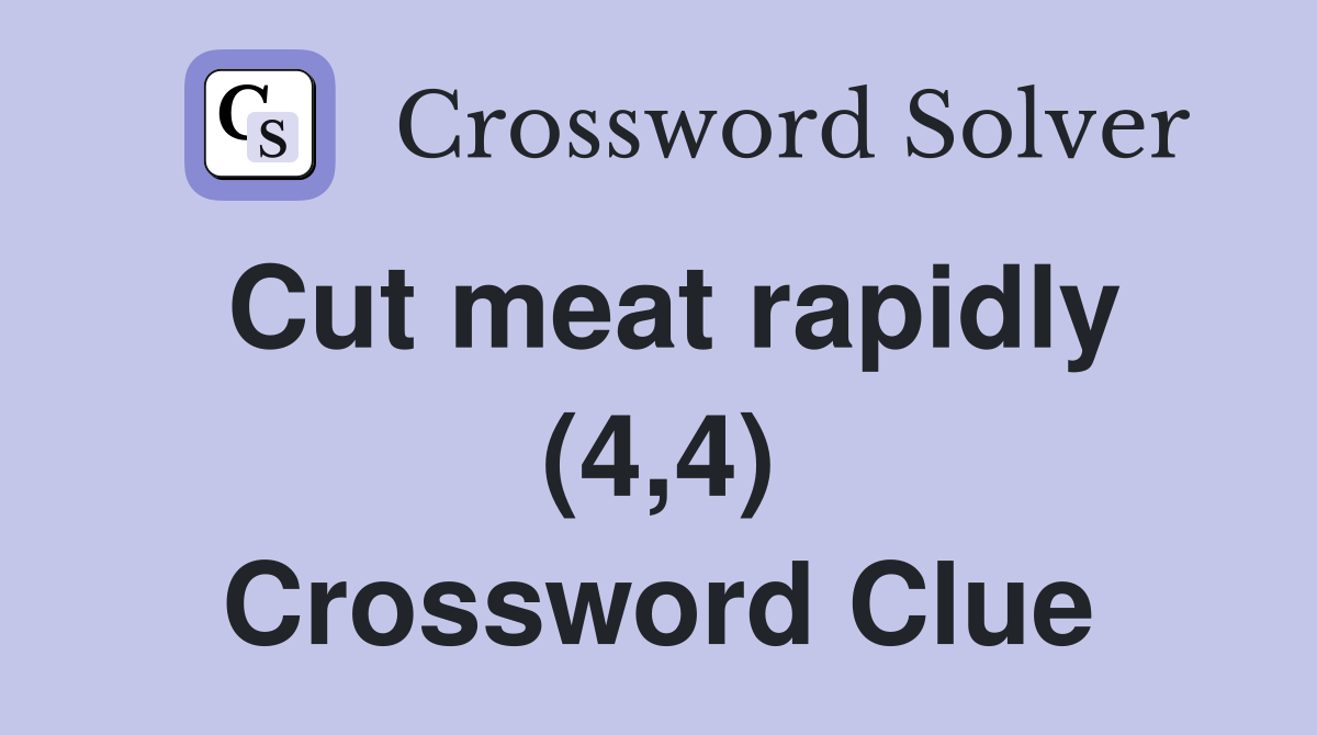 Cut meat rapidly (4,4) Crossword Clue