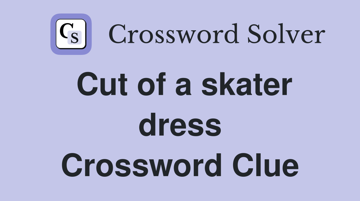 Cut of a skater dress Crossword Clue