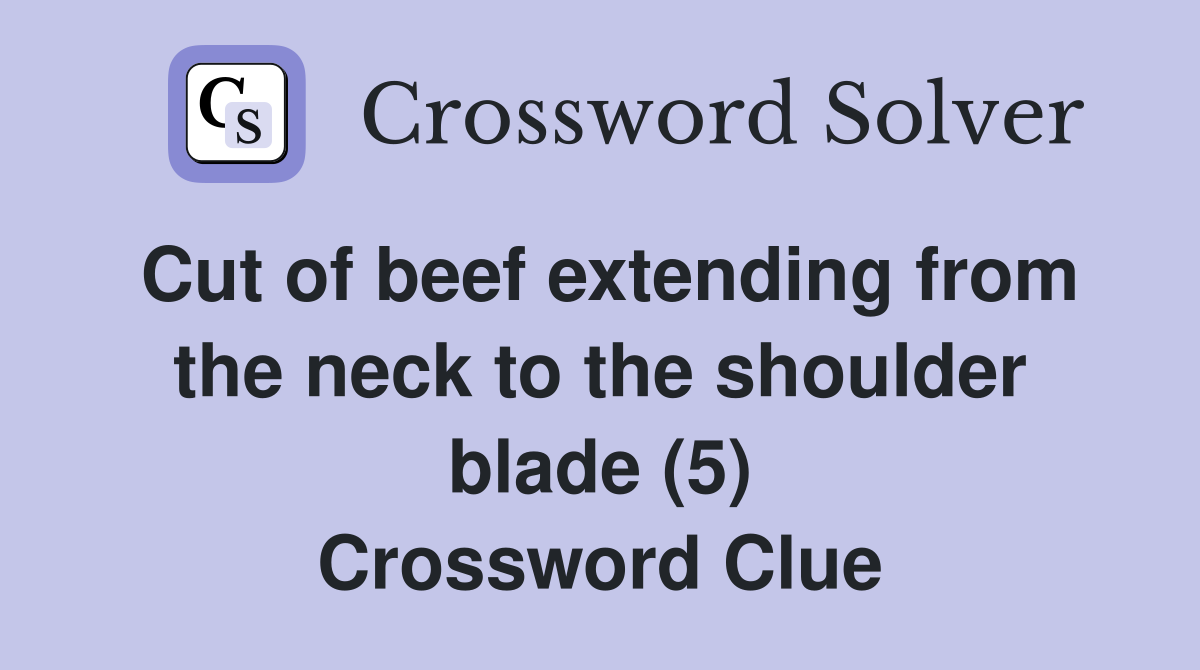 Cut of beef extending from the neck to the shoulder blade (5) Crossword Clue