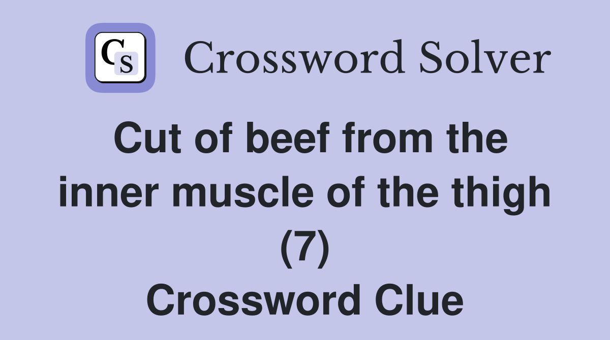 Cut of beef from the inner muscle of the thigh (7) Crossword Clue
