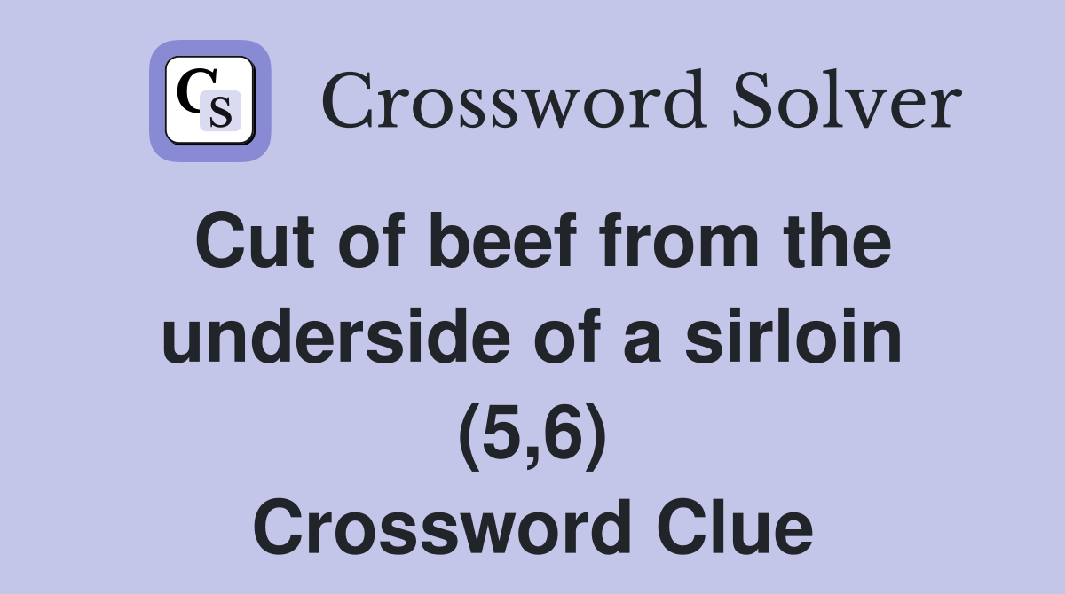 Cut of beef from the underside of a sirloin (5,6) Crossword Clue