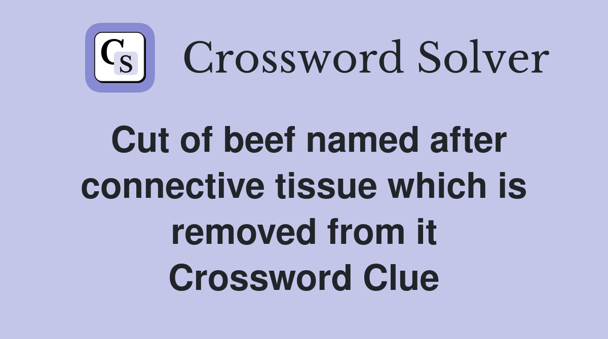 Cut of beef named after connective tissue which is removed from it Crossword Clue