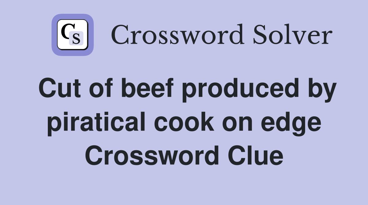 Cut of beef produced by piratical cook on edge Crossword Clue
