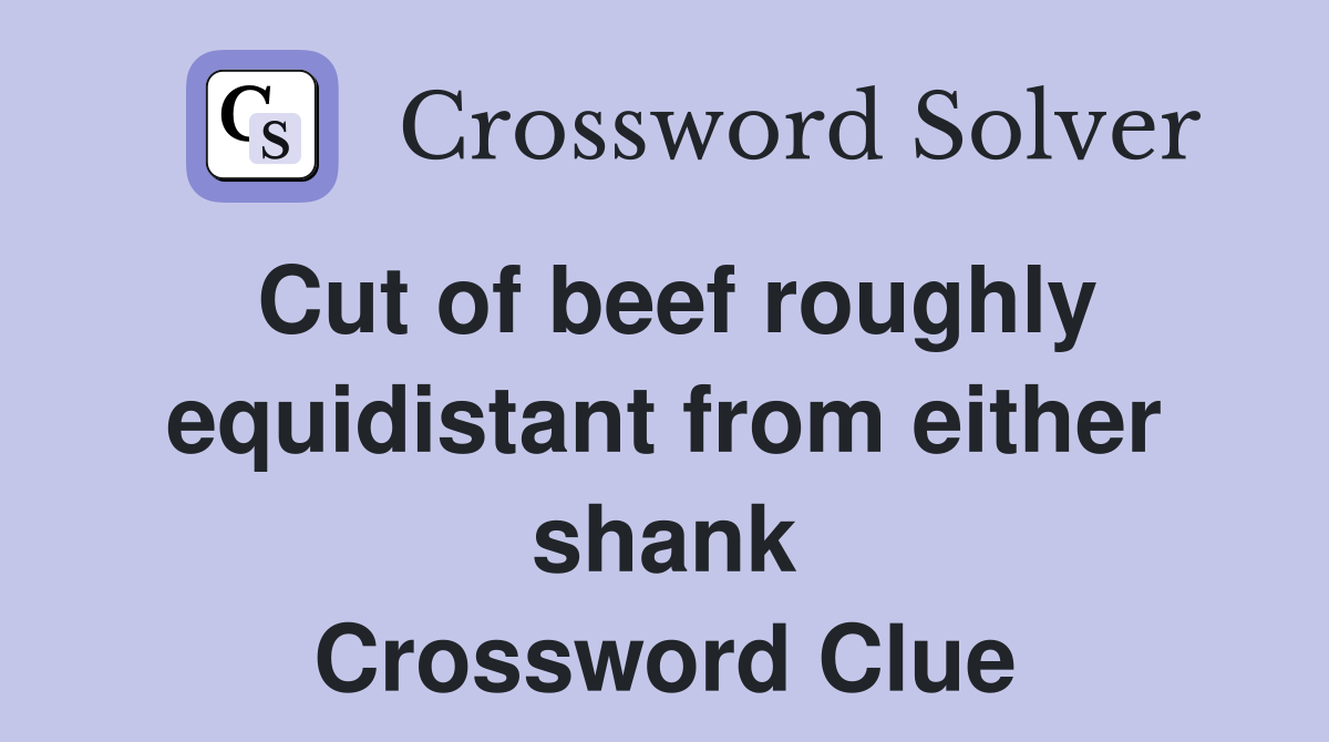 Cut of beef roughly equidistant from either shank Crossword Clue