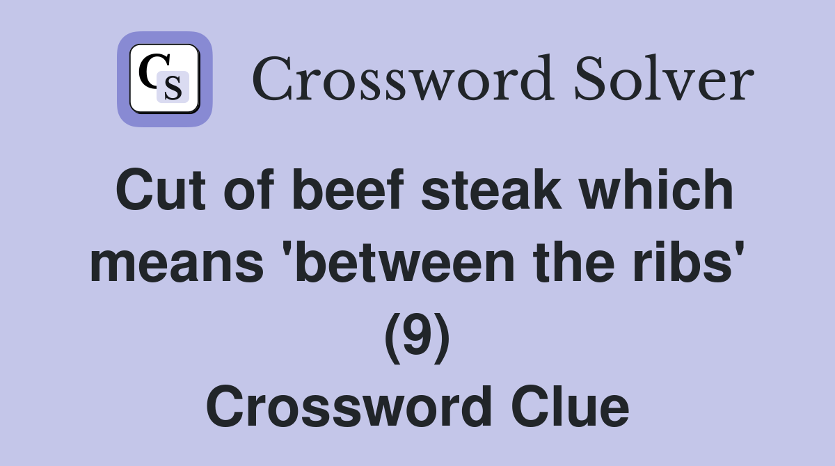 Cut of beef steak which means 'between the ribs' (9) Crossword Clue