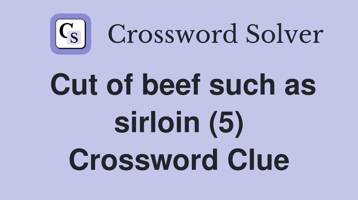 Cut of beef such as sirloin (5) Crossword Clue