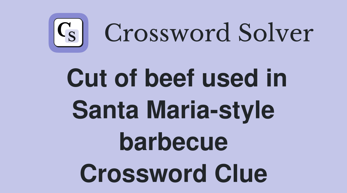 Cut of beef used in Santa Maria-style barbecue Crossword Clue