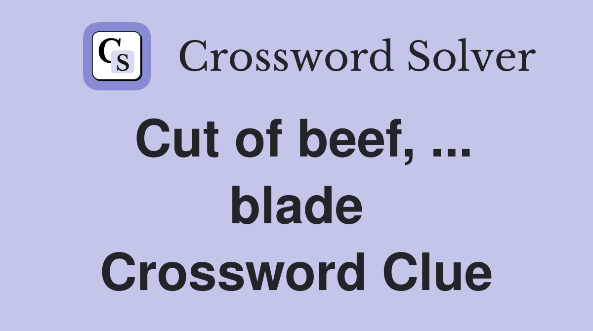 Cut of beef, ... blade Crossword Clue