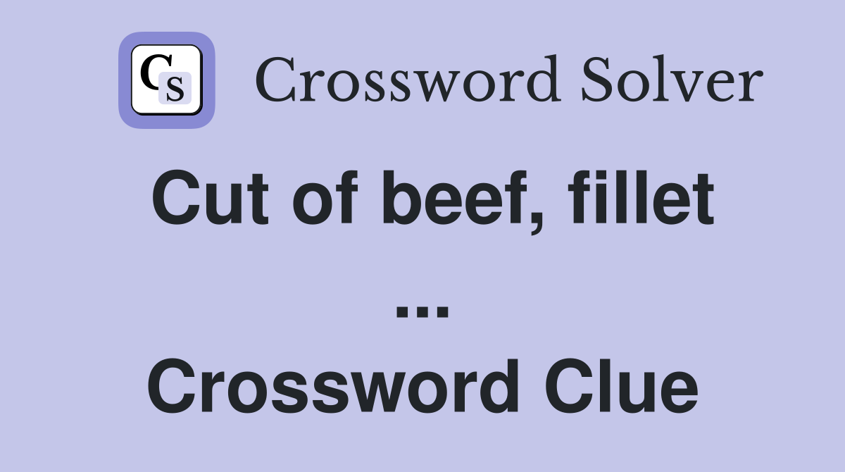 Cut of beef, fillet ... Crossword Clue
