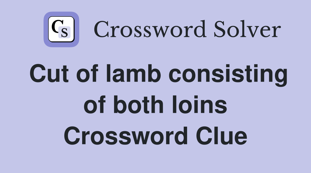Cut of lamb consisting of both loins Crossword Clue
