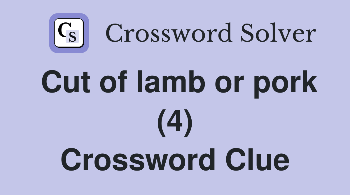 Cut of lamb or pork (4) Crossword Clue
