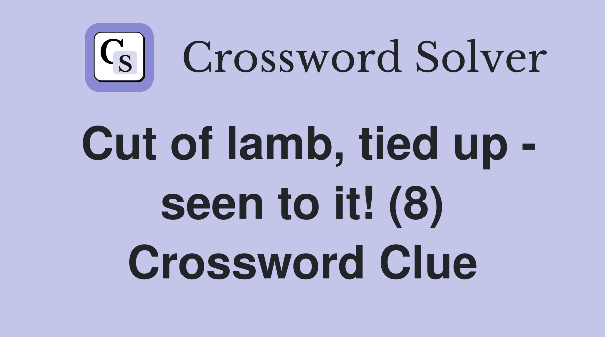 Cut of lamb, tied up - seen to it! (8) Crossword Clue