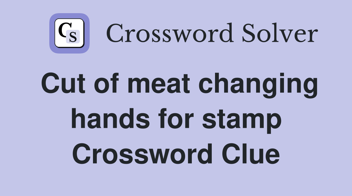 Cut of meat changing hands for stamp Crossword Clue