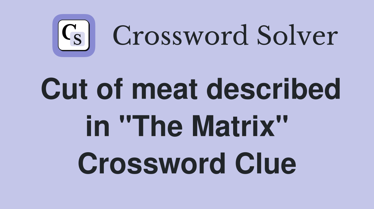 Cut of meat described in "The Matrix" Crossword Clue