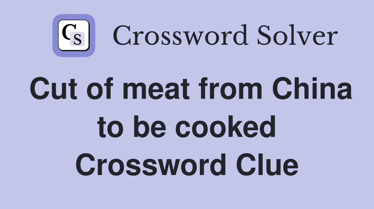 Cut of meat from China to be cooked Crossword Clue