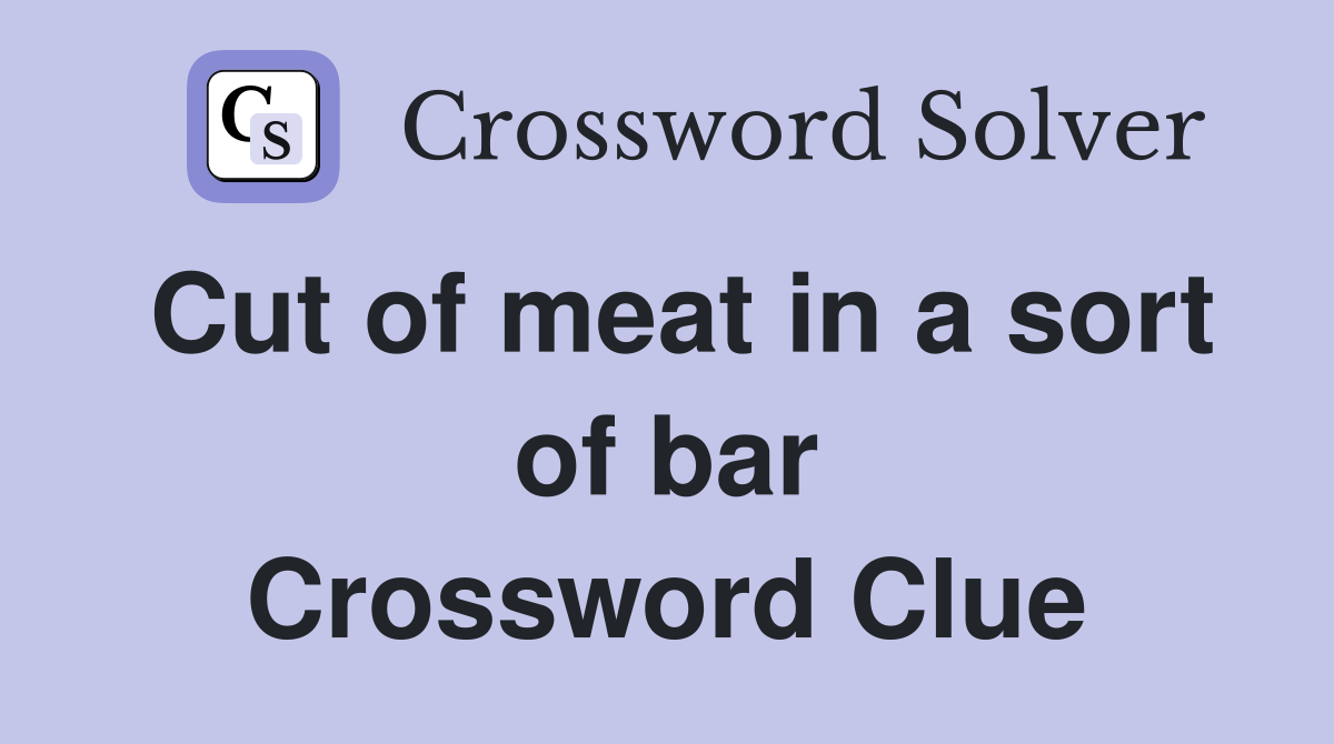 Cut of meat in a sort of bar Crossword Clue