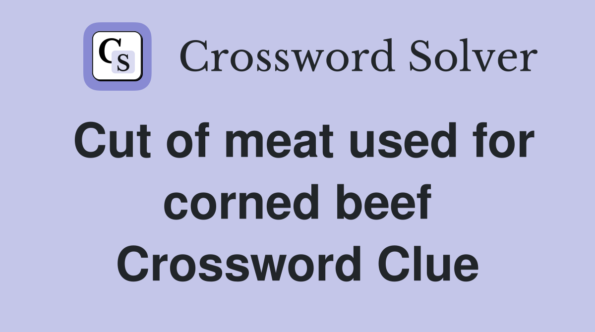 Cut of meat used for corned beef Crossword Clue