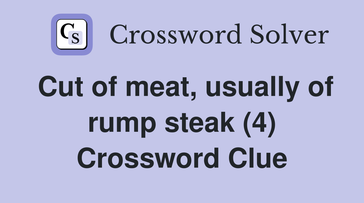 Cut of meat, usually of rump steak (4) Crossword Clue