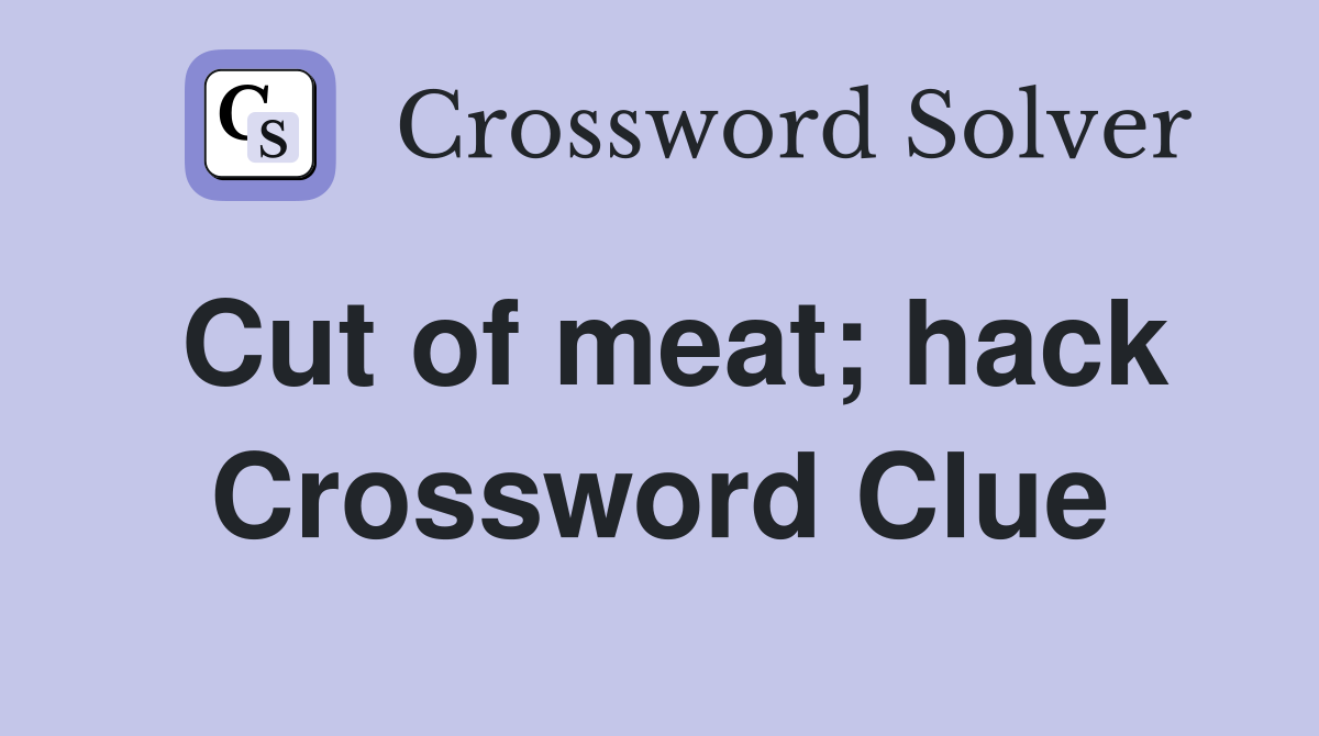 Cut of meat; hack Crossword Clue