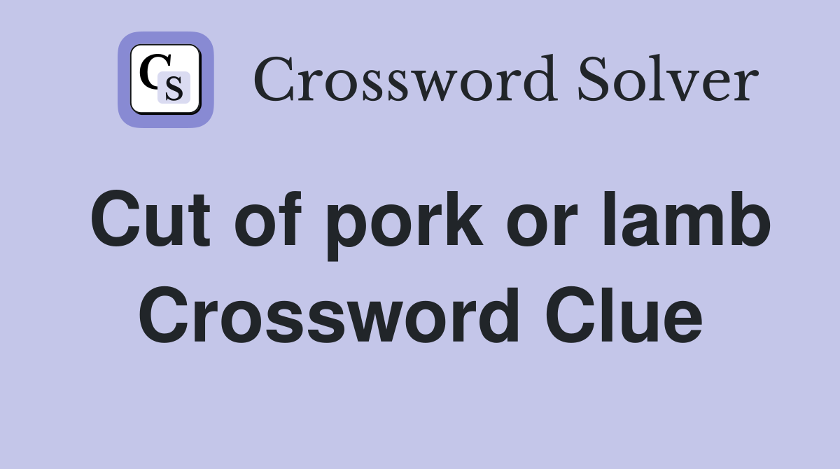 Cut of pork or lamb Crossword Clue