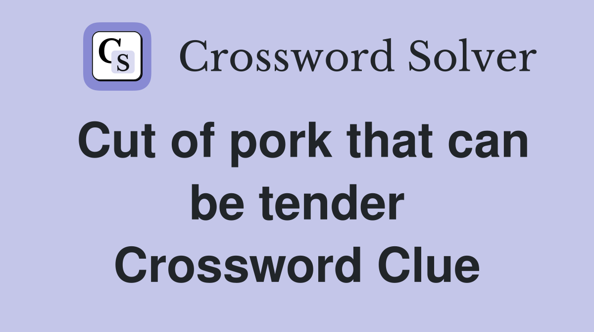 Cut of pork that can be tender Crossword Clue