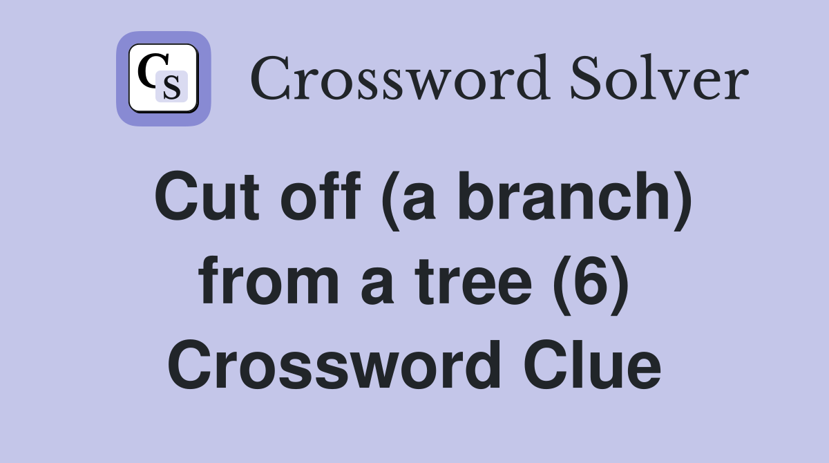 Cut off (a branch) from a tree (6) Crossword Clue