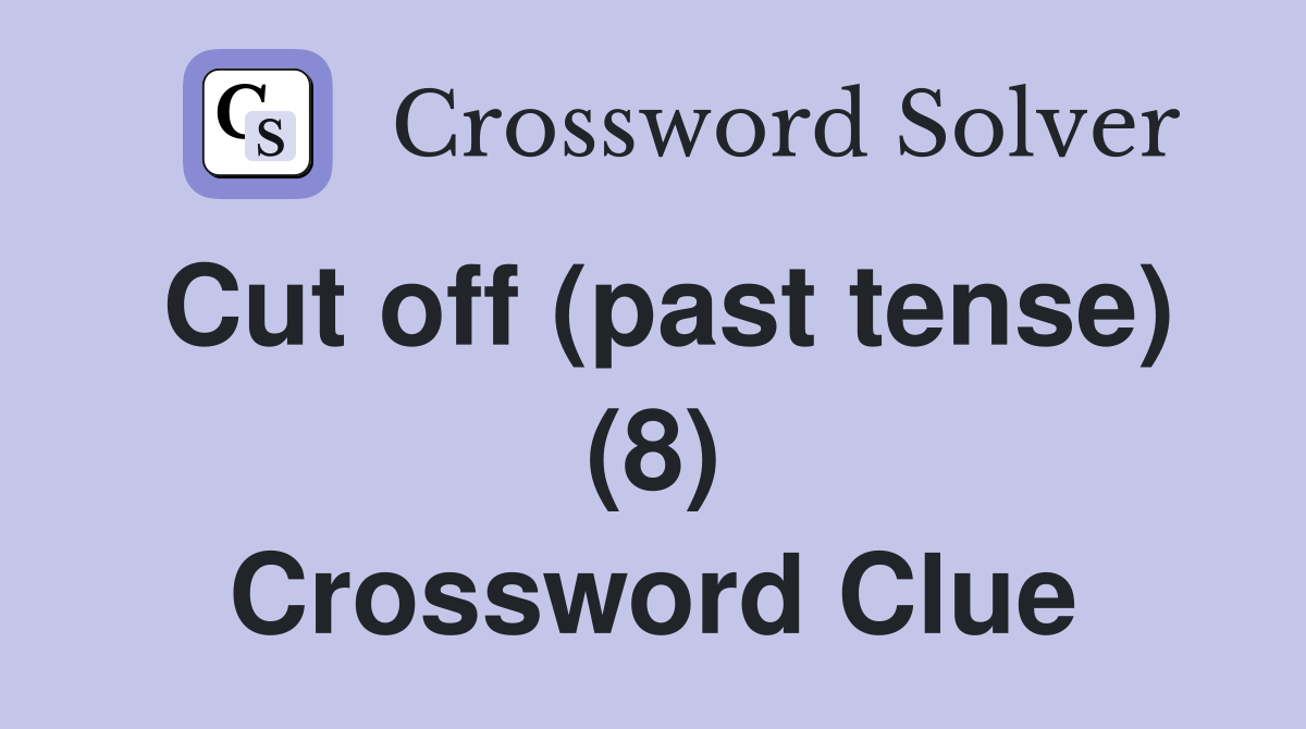 Cut off (past tense) (8) Crossword Clue