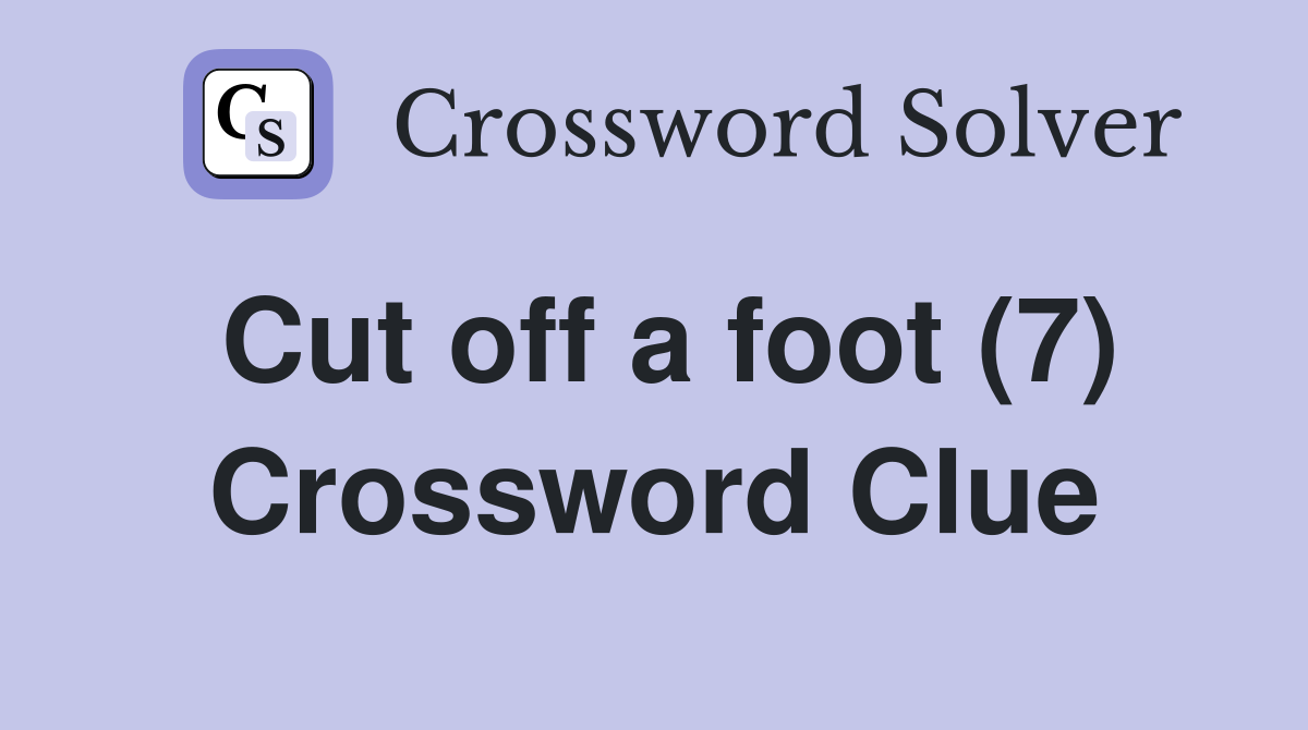 Cut off a foot (7) Crossword Clue