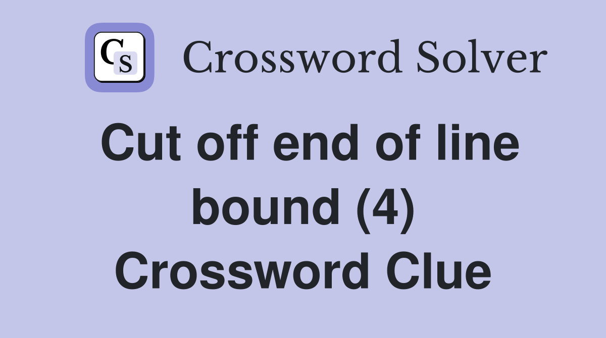Cut off end of line bound (4) Crossword Clue