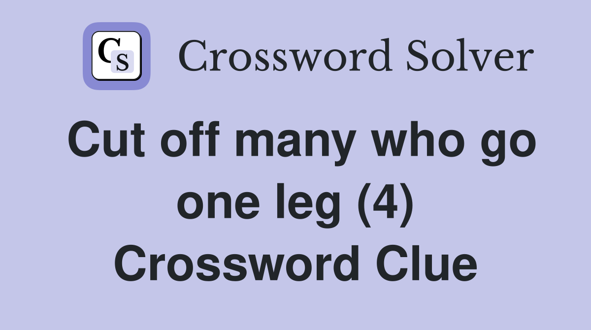 Cut off many who go one leg (4) Crossword Clue
