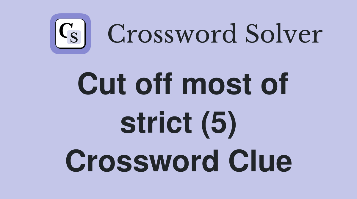 Cut off most of strict (5) Crossword Clue