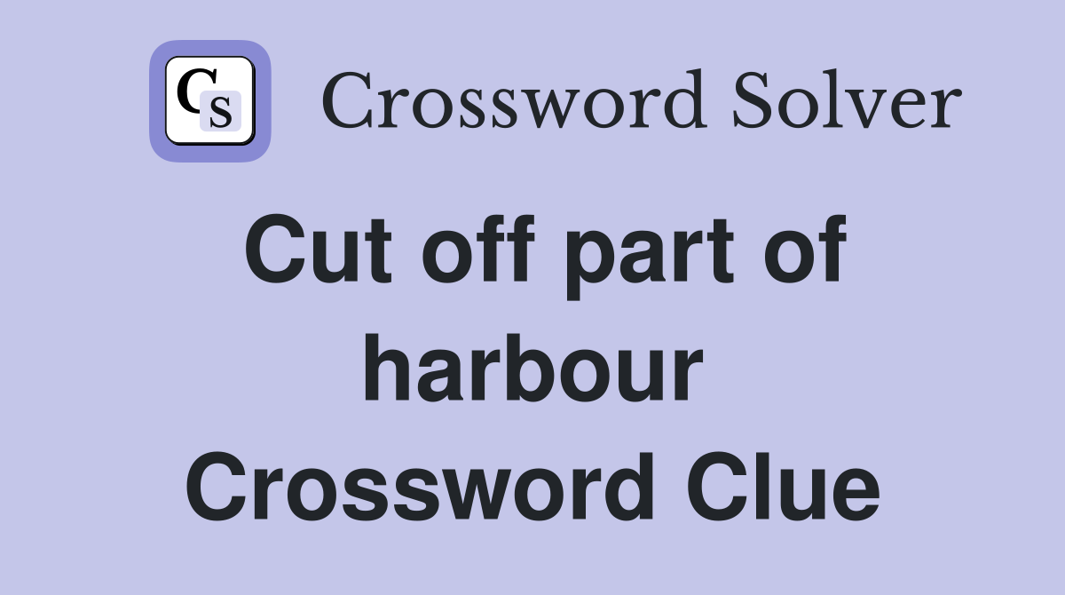 Cut off part of harbour Crossword Clue