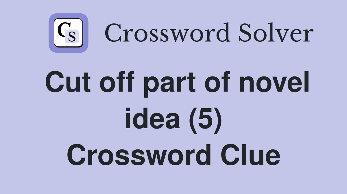 Cut off part of novel idea (5) Crossword Clue